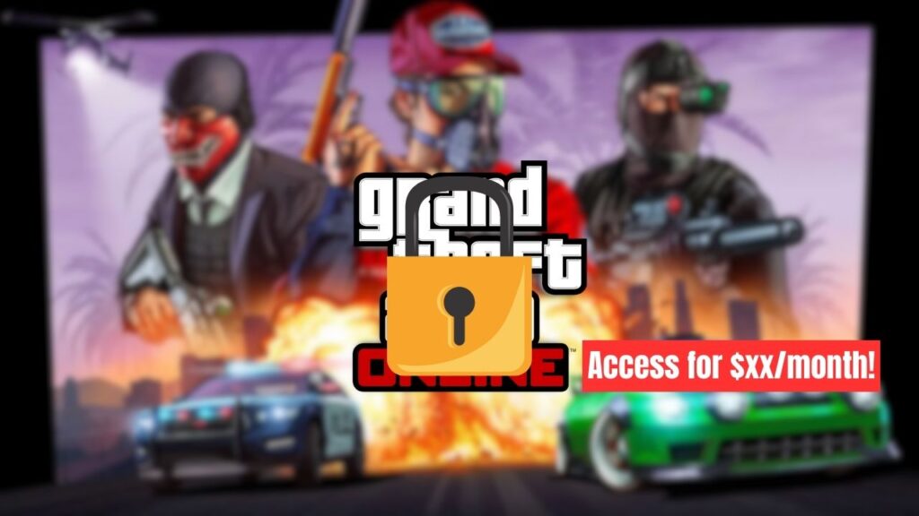 GTA Online and GTA 5 locked under a paywall.